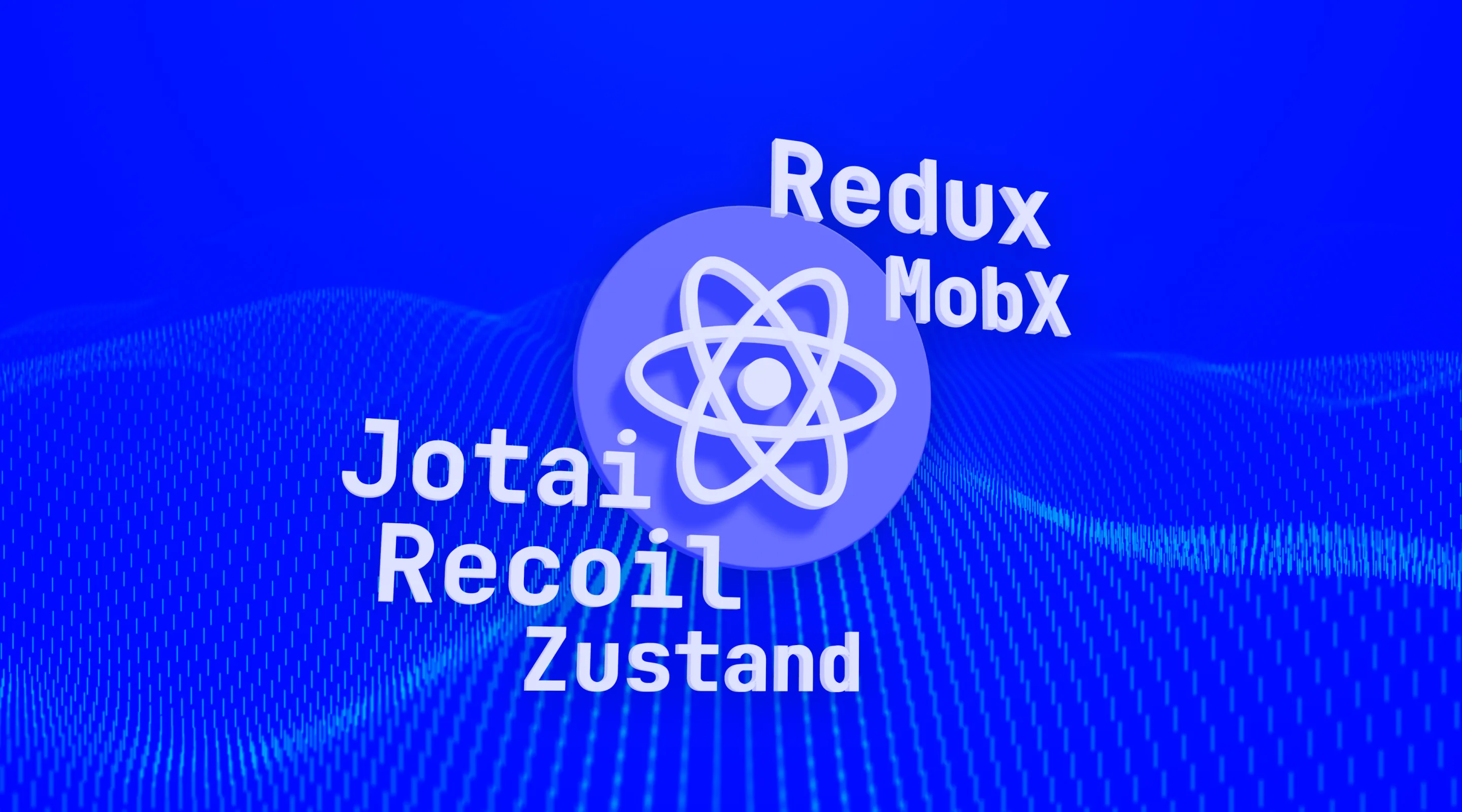 A brief history of state management libraries for React: Redux, MobX, Zustand, Recoil, Jotai