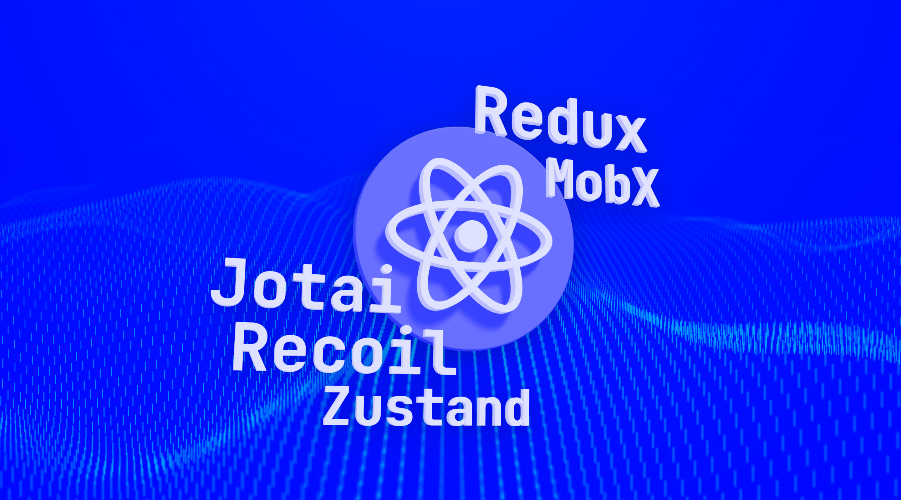 A brief history of state management libraries for React: Redux, MobX, Zustand, Recoil, Jotai